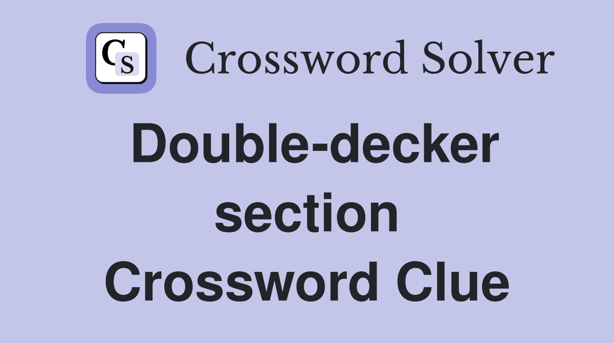 Double-decker section Crossword Clue