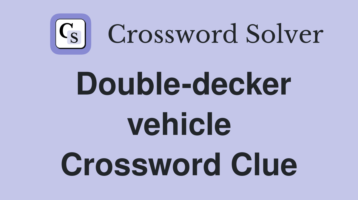 Double-decker vehicle Crossword Clue