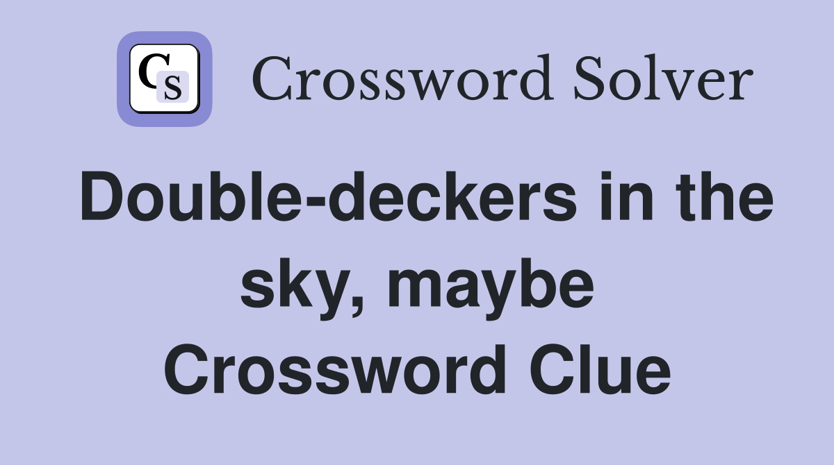 Double-deckers in the sky, maybe Crossword Clue