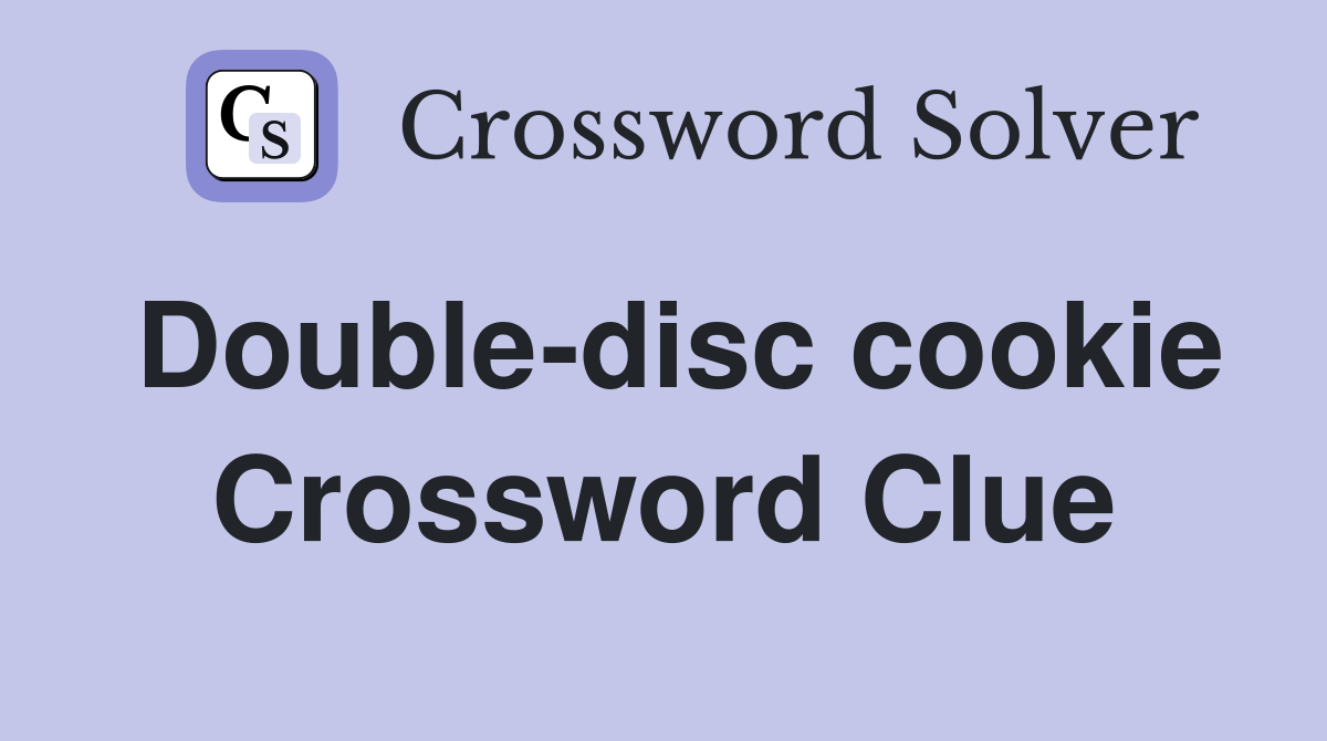 Double-disc cookie Crossword Clue