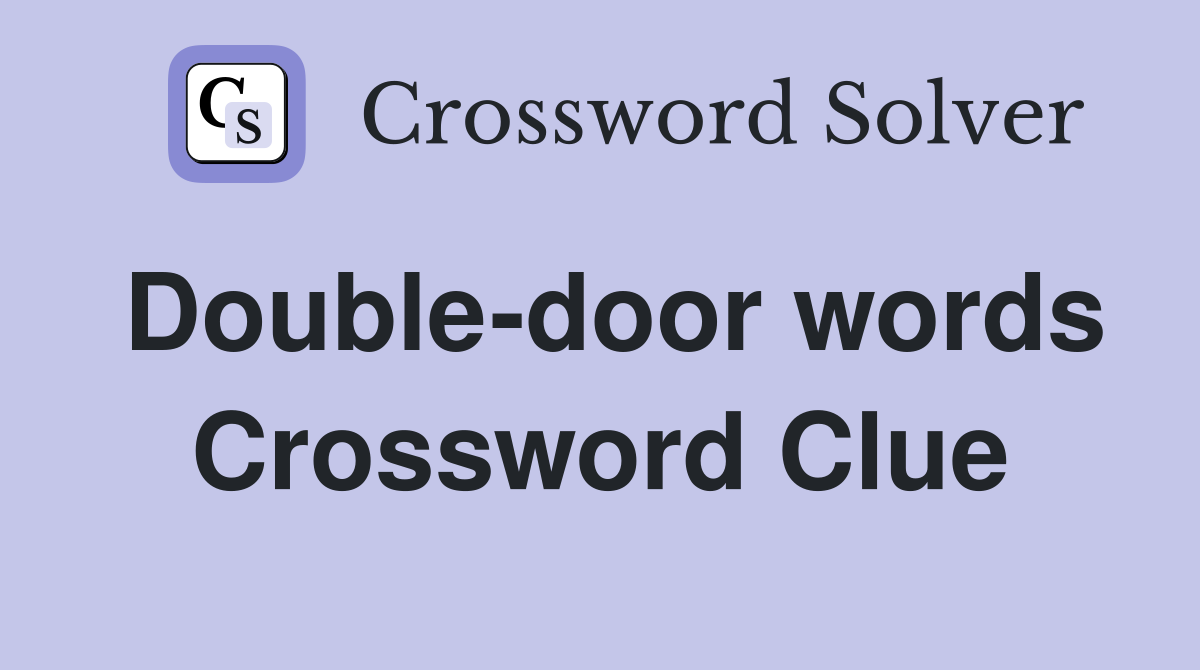 Double-door words Crossword Clue