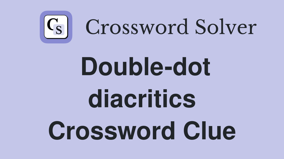 Double-dot diacritics Crossword Clue
