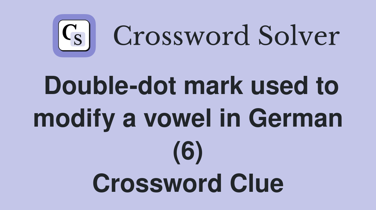 Double-dot mark used to modify a vowel in German (6) Crossword Clue