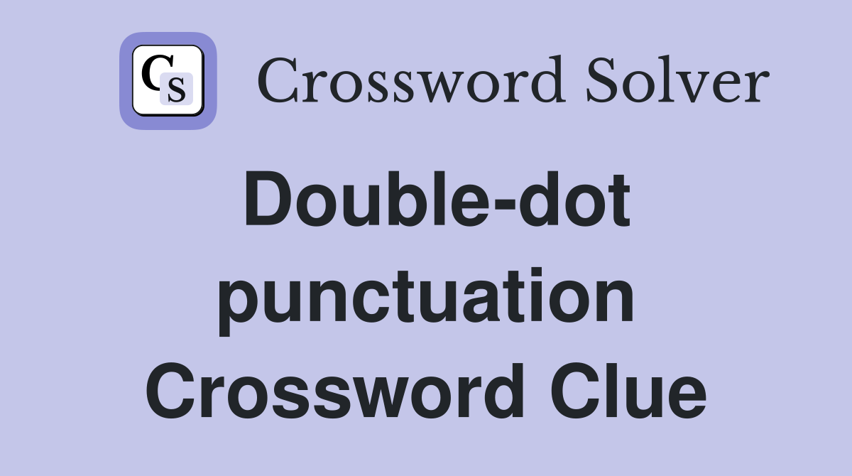 Double-dot punctuation Crossword Clue