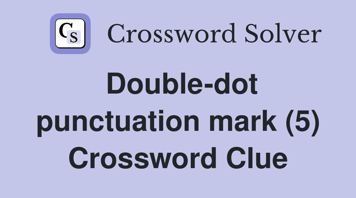 Double-dot punctuation mark (5) Crossword Clue