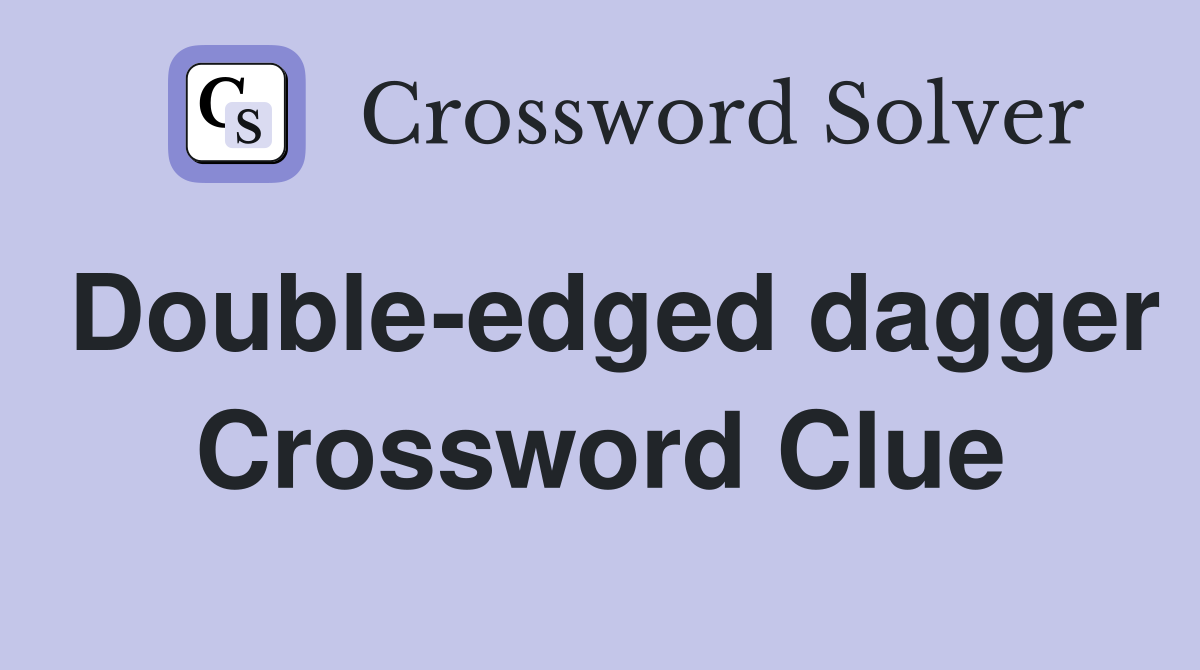 Double-edged dagger Crossword Clue