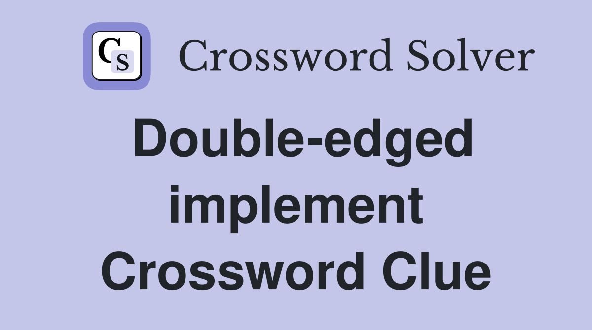 Double-edged implement Crossword Clue