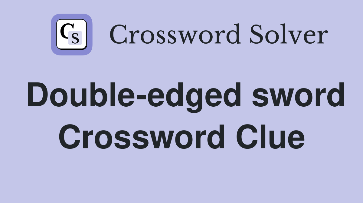 Double-edged sword Crossword Clue