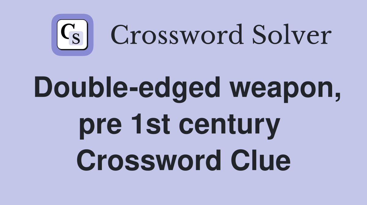 Double-edged weapon, pre 1st century  Crossword Clue