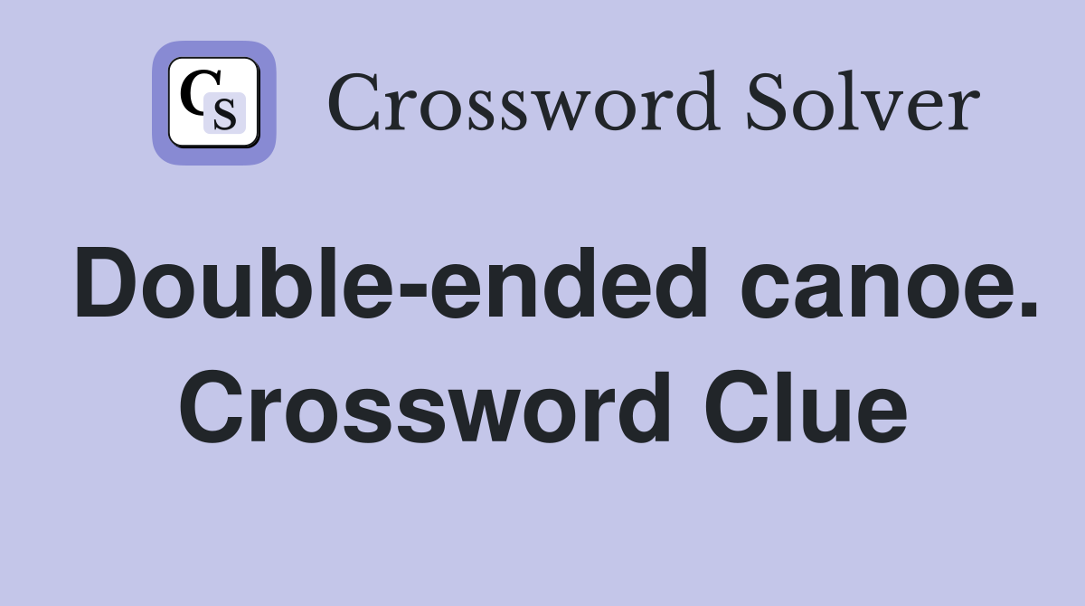 Double-ended canoe. Crossword Clue