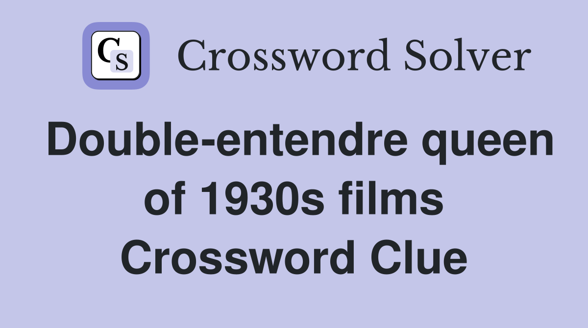 Double-entendre queen of 1930s films Crossword Clue