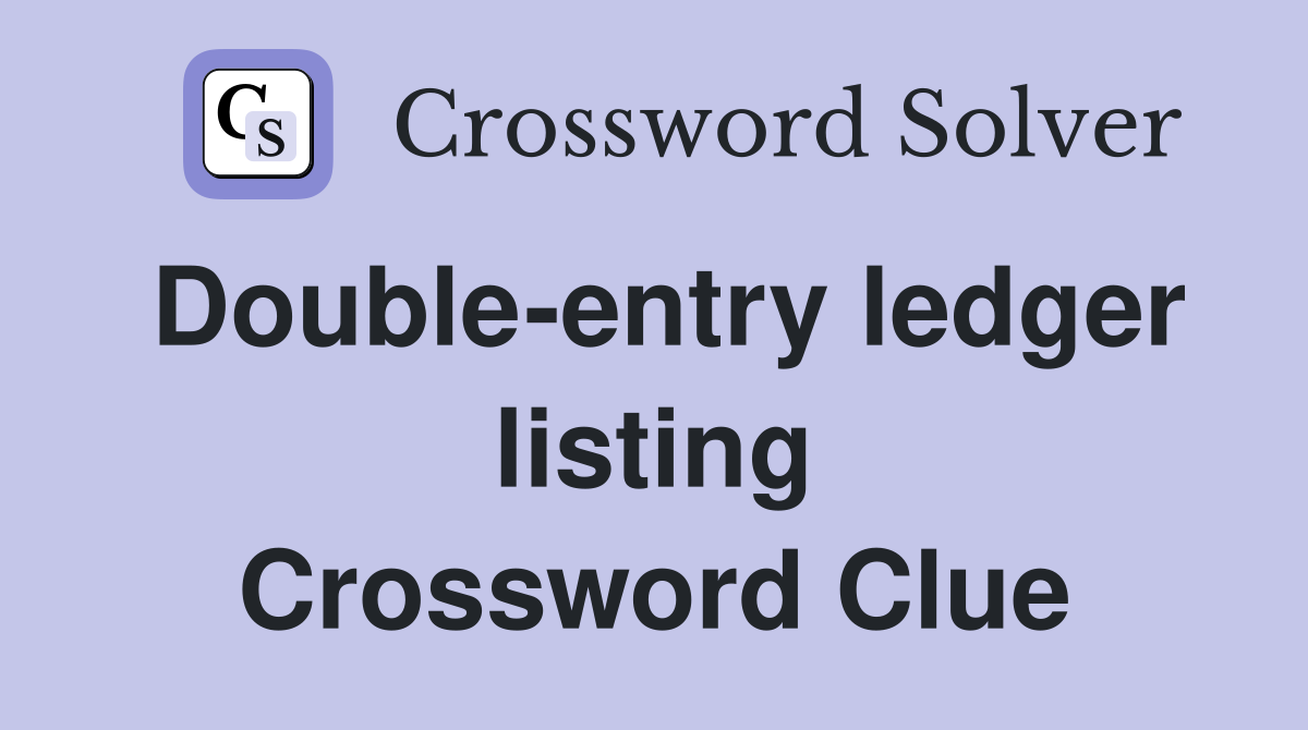 Double-entry ledger listing Crossword Clue