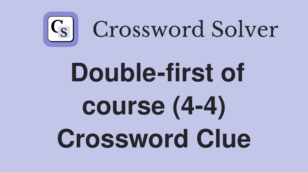 Double-first of course (4-4) Crossword Clue