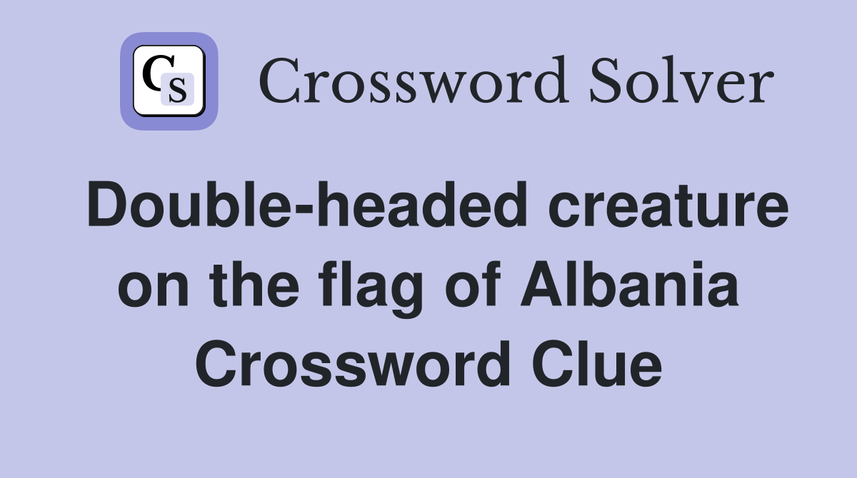 Double-headed creature on the flag of Albania Crossword Clue