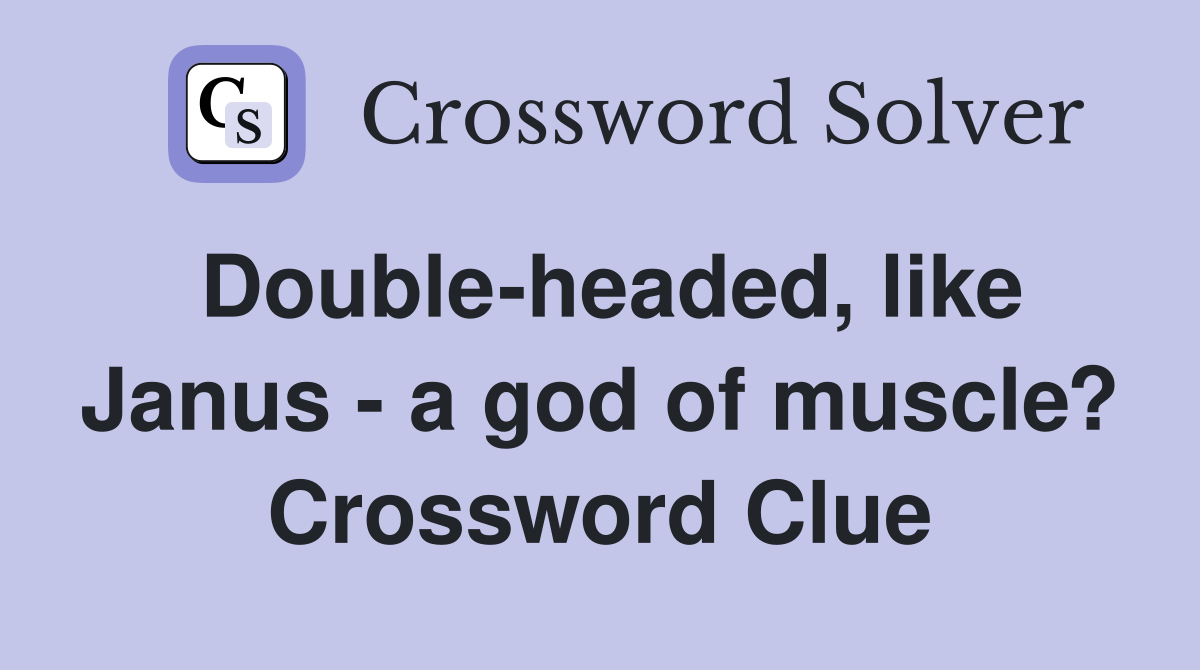 Double-headed, like Janus - a god of muscle? Crossword Clue