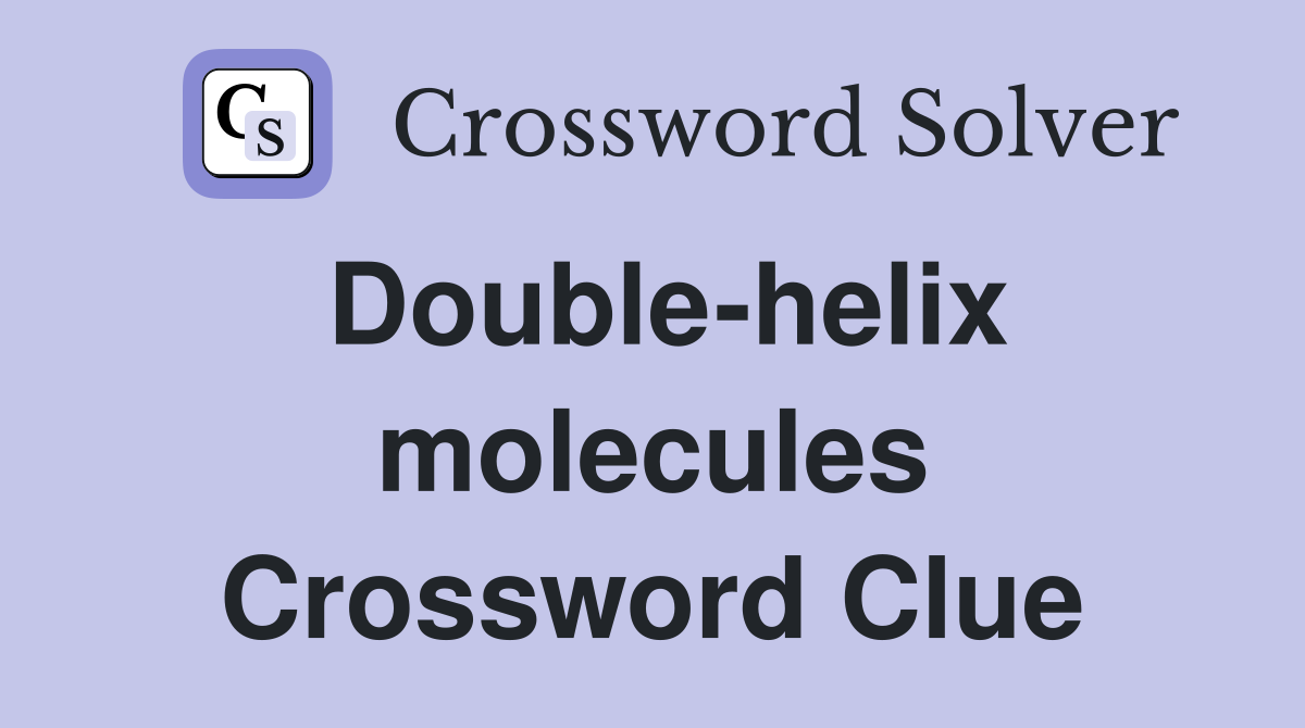Double-helix molecules Crossword Clue