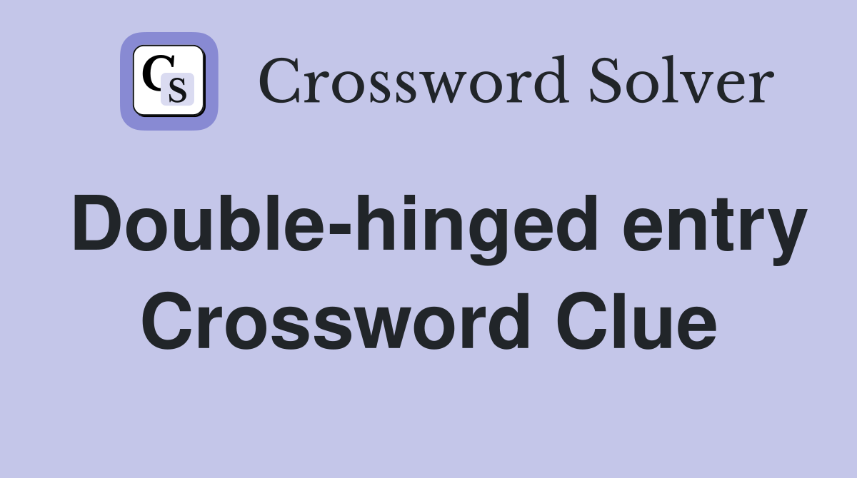 Double-hinged entry Crossword Clue