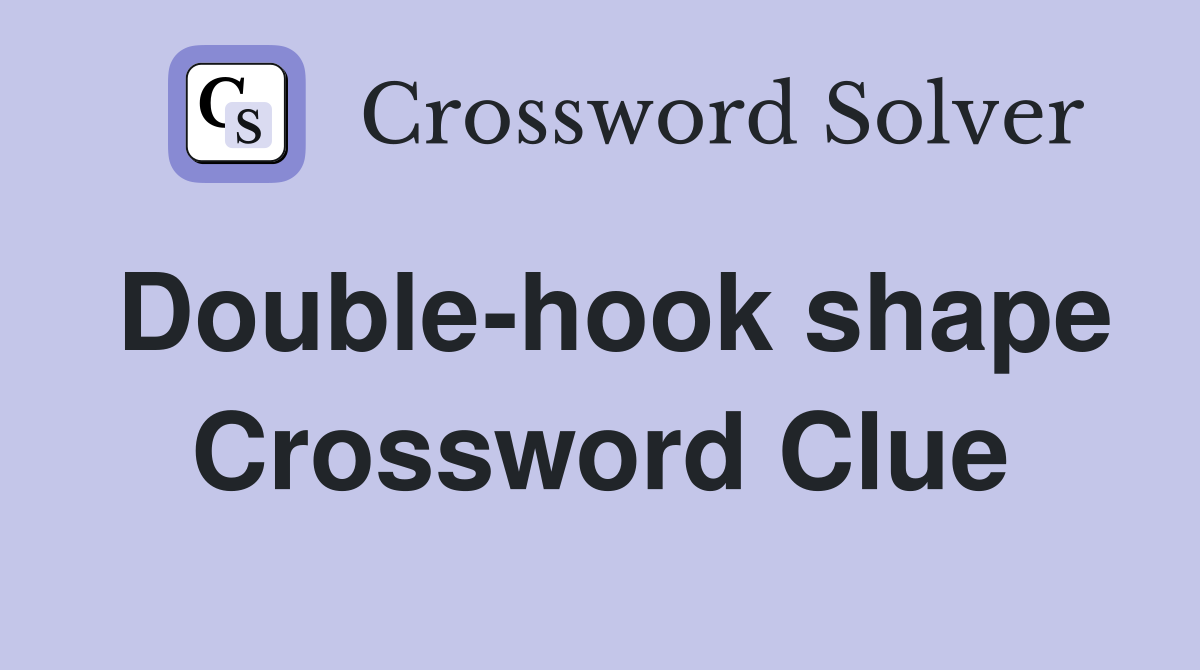 Double-hook shape Crossword Clue