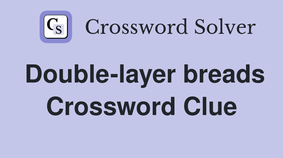Double-layer breads Crossword Clue