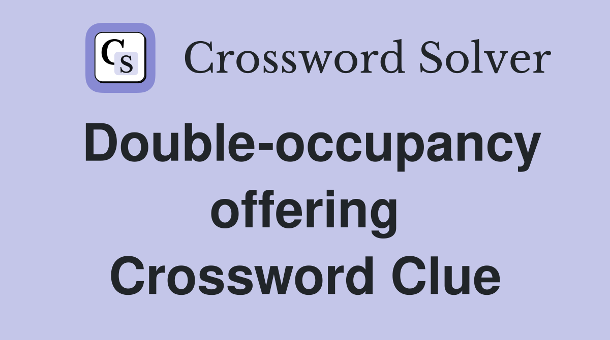 Double-occupancy offering Crossword Clue