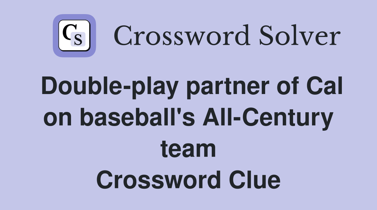 Double-play partner of Cal on baseball's All-Century team Crossword Clue