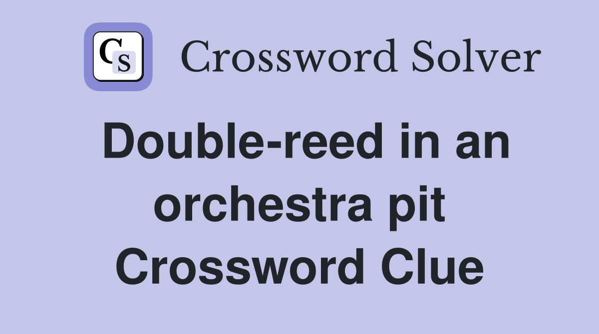 Double-reed in an orchestra pit Crossword Clue