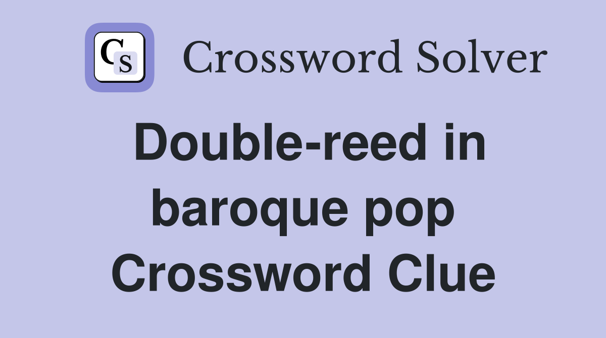 Double-reed in baroque pop Crossword Clue