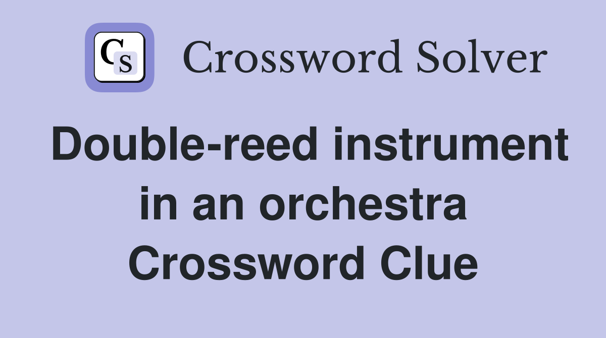 Double-reed instrument in an orchestra Crossword Clue