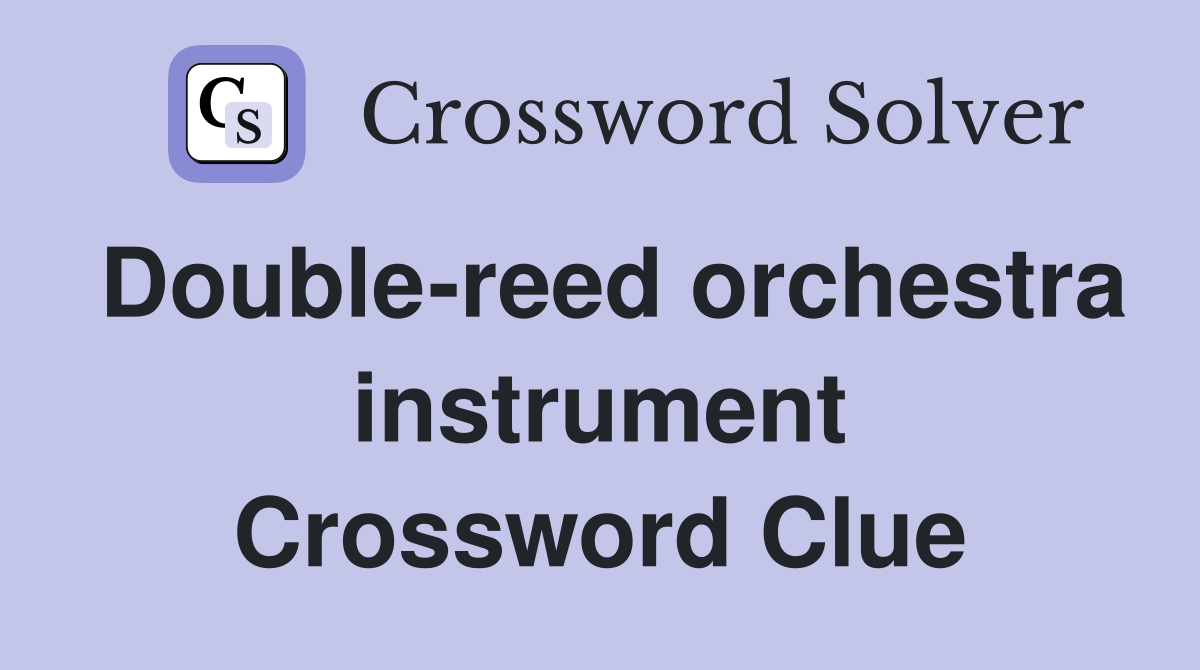 Double-reed orchestra instrument Crossword Clue