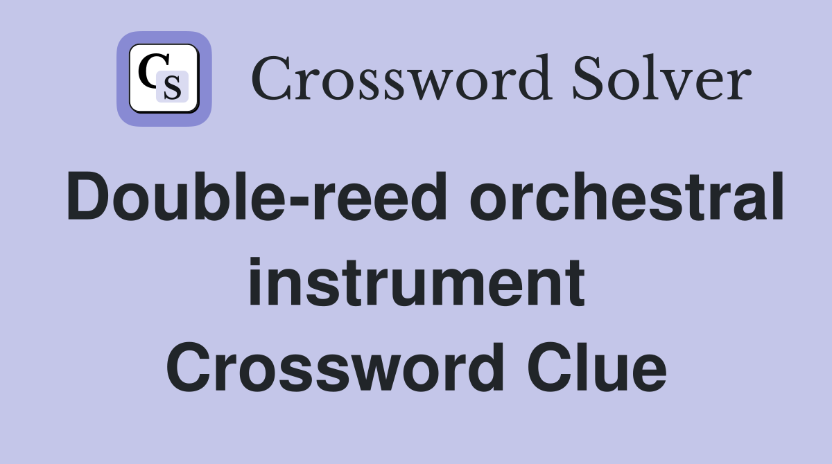 Double-reed orchestral instrument Crossword Clue
