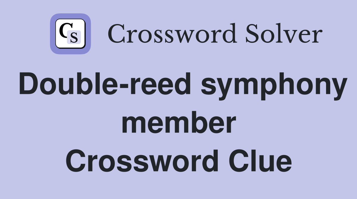 Double-reed symphony member Crossword Clue