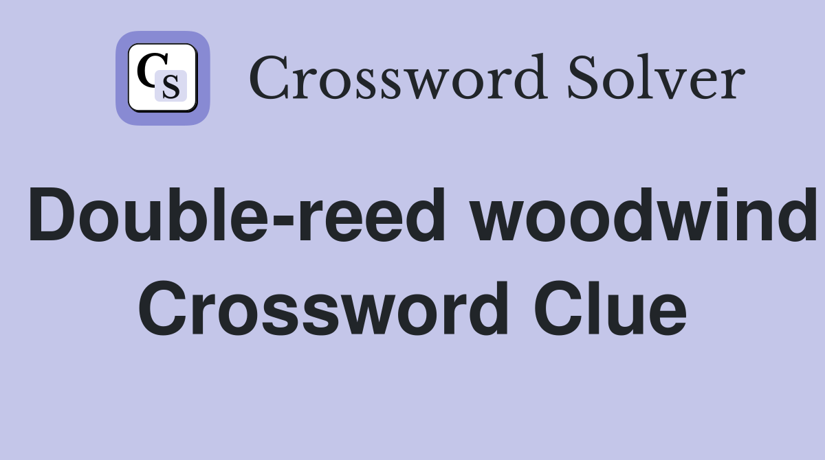 Double-reed woodwind Crossword Clue