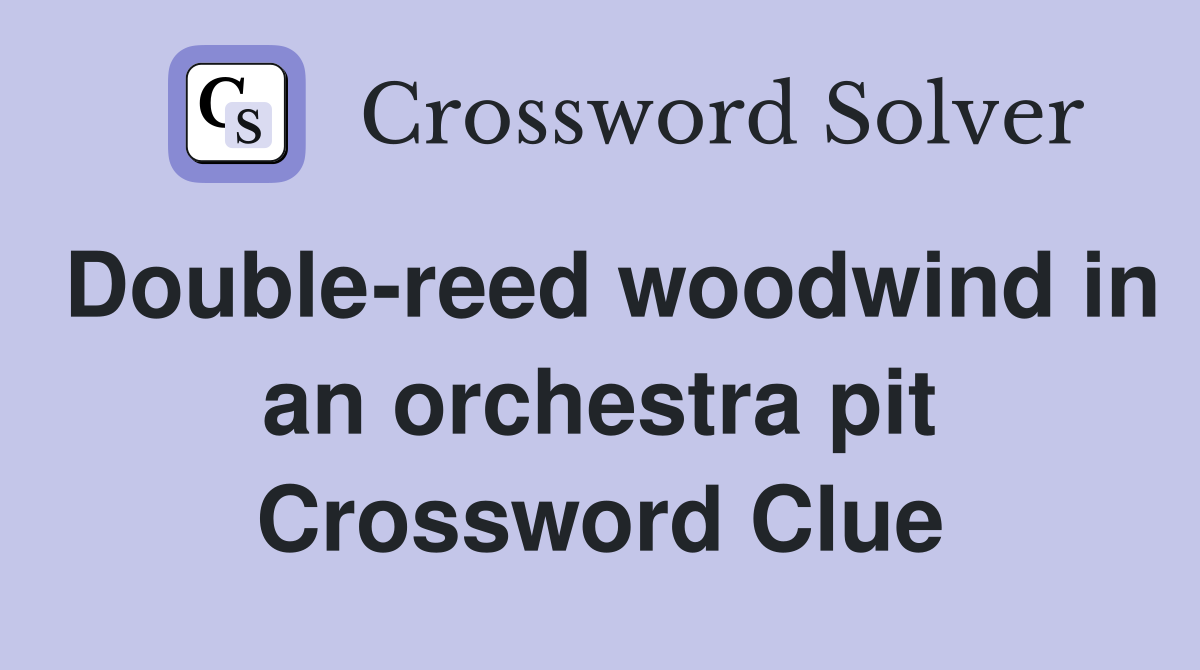 Double-reed woodwind in an orchestra pit Crossword Clue