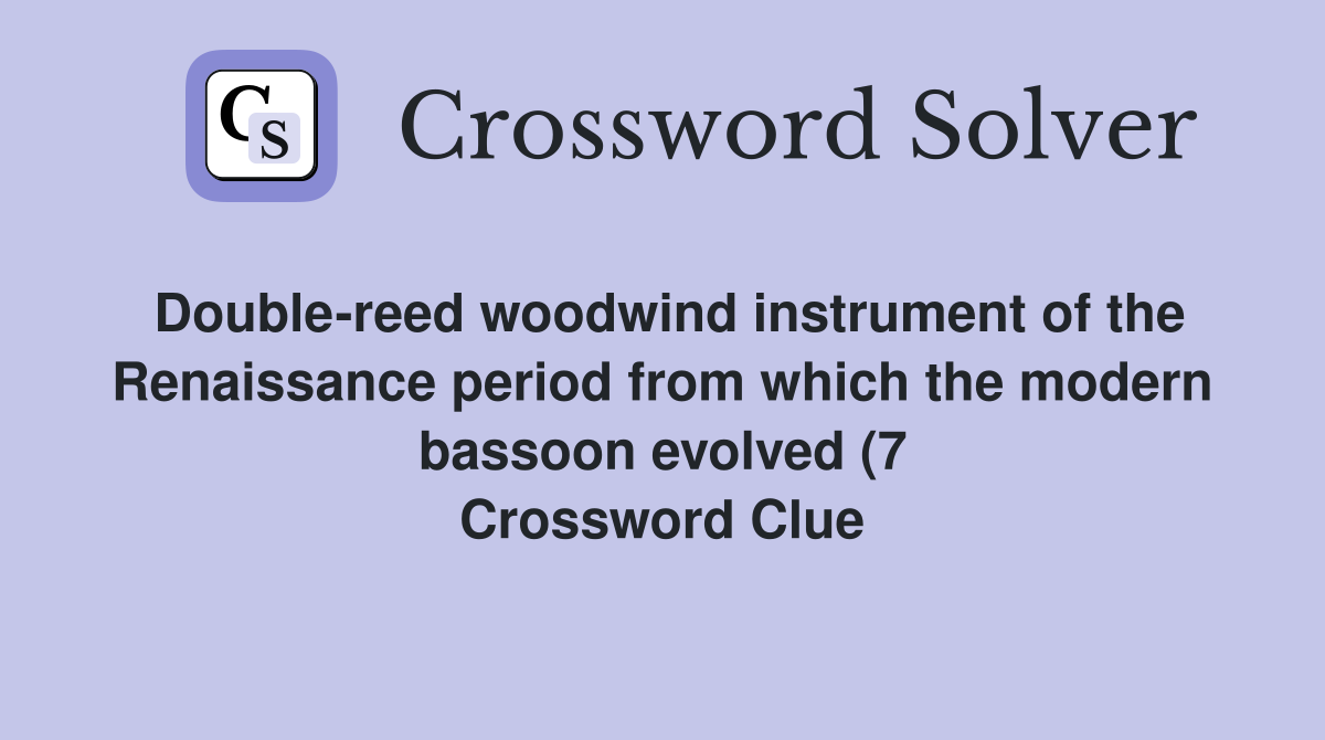 Double reed woodwind instrument of the Renaissance period from which Double reed woodwind instrument of the Renaissance period from which