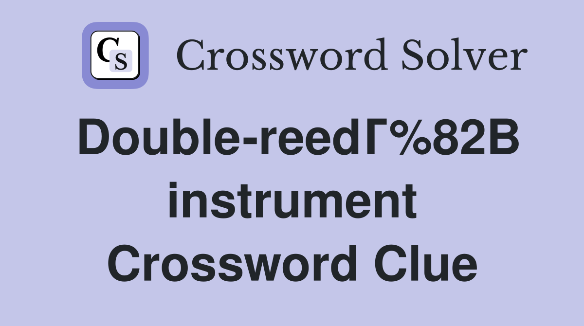 Double-reedГ%82В instrument Crossword Clue