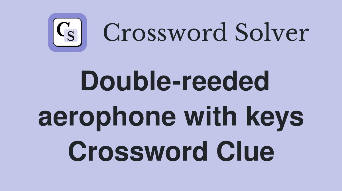 Double-reeded aerophone with keys Crossword Clue