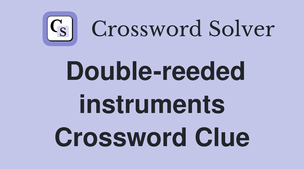 Double-reeded instruments Crossword Clue
