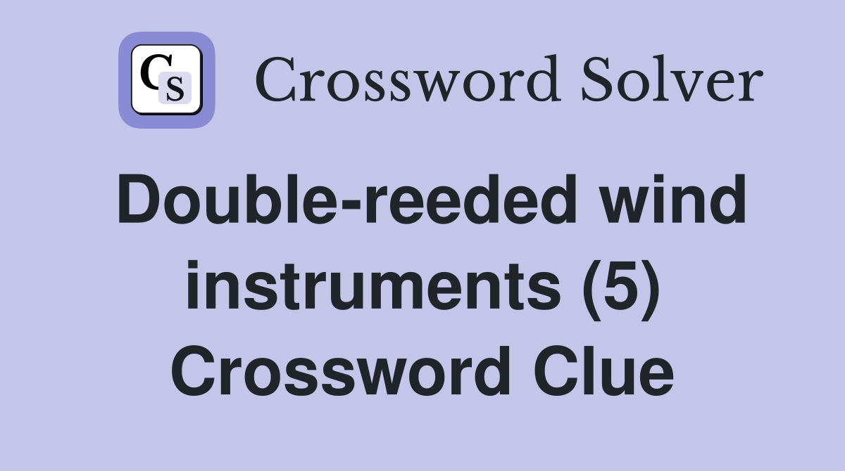 Double-reeded wind instruments (5) Crossword Clue