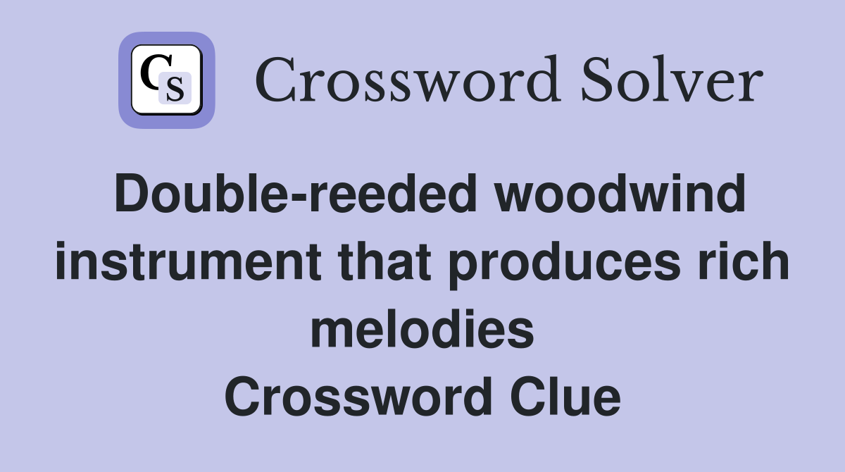 Double-reeded woodwind instrument that produces rich melodies Crossword Clue