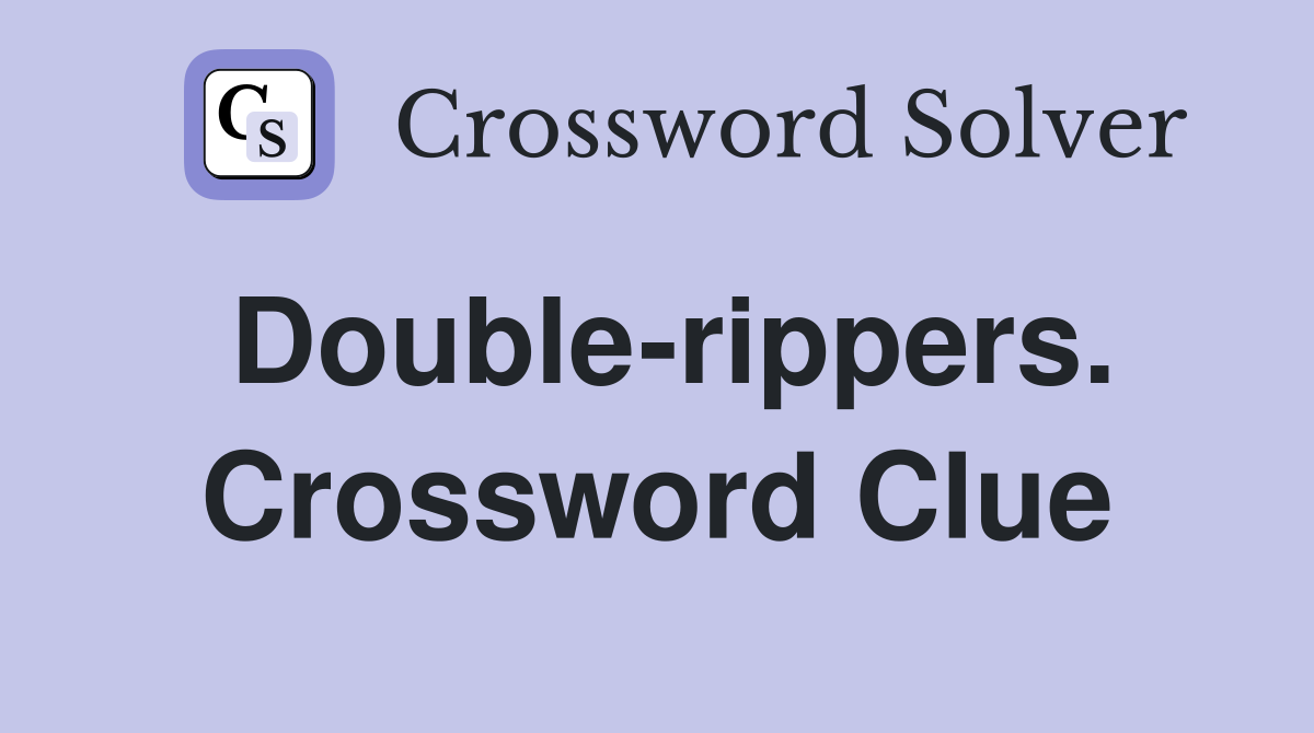 Double-rippers. Crossword Clue