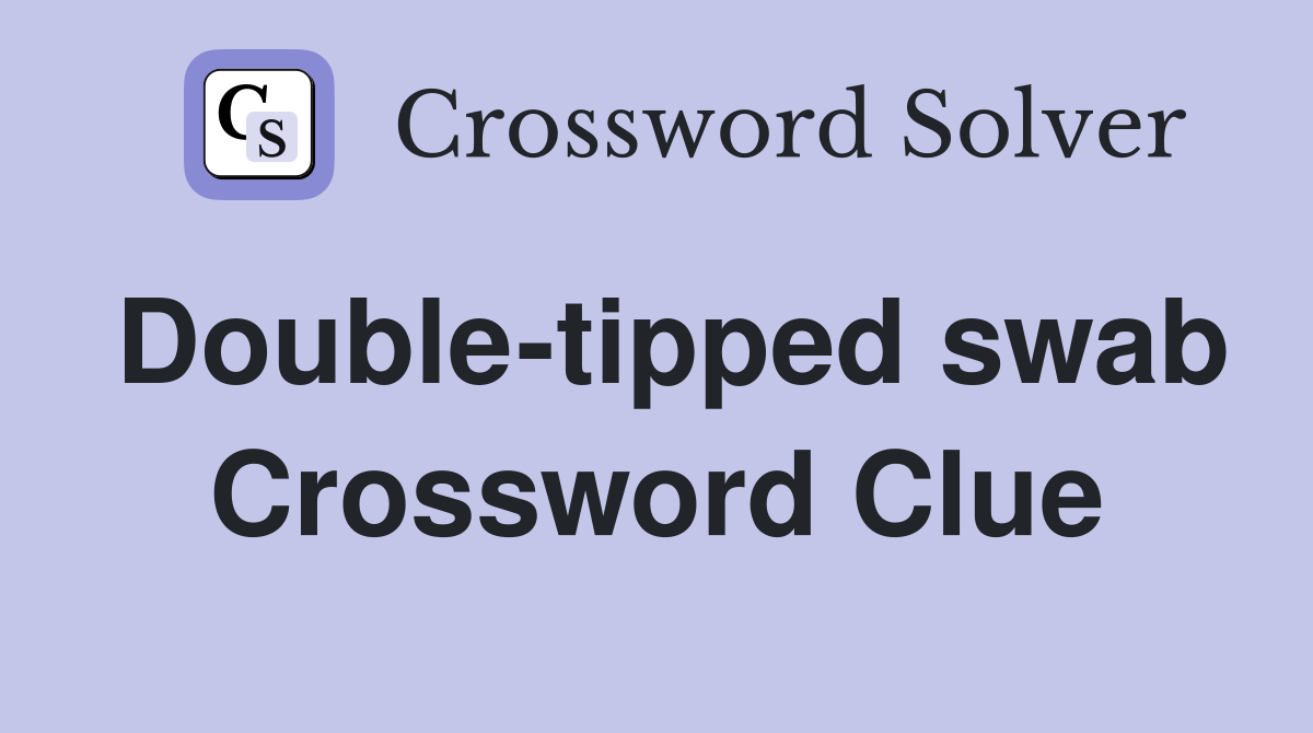 Double-tipped swab Crossword Clue