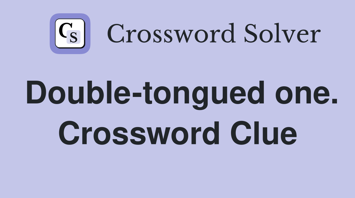 Double-tongued one. Crossword Clue