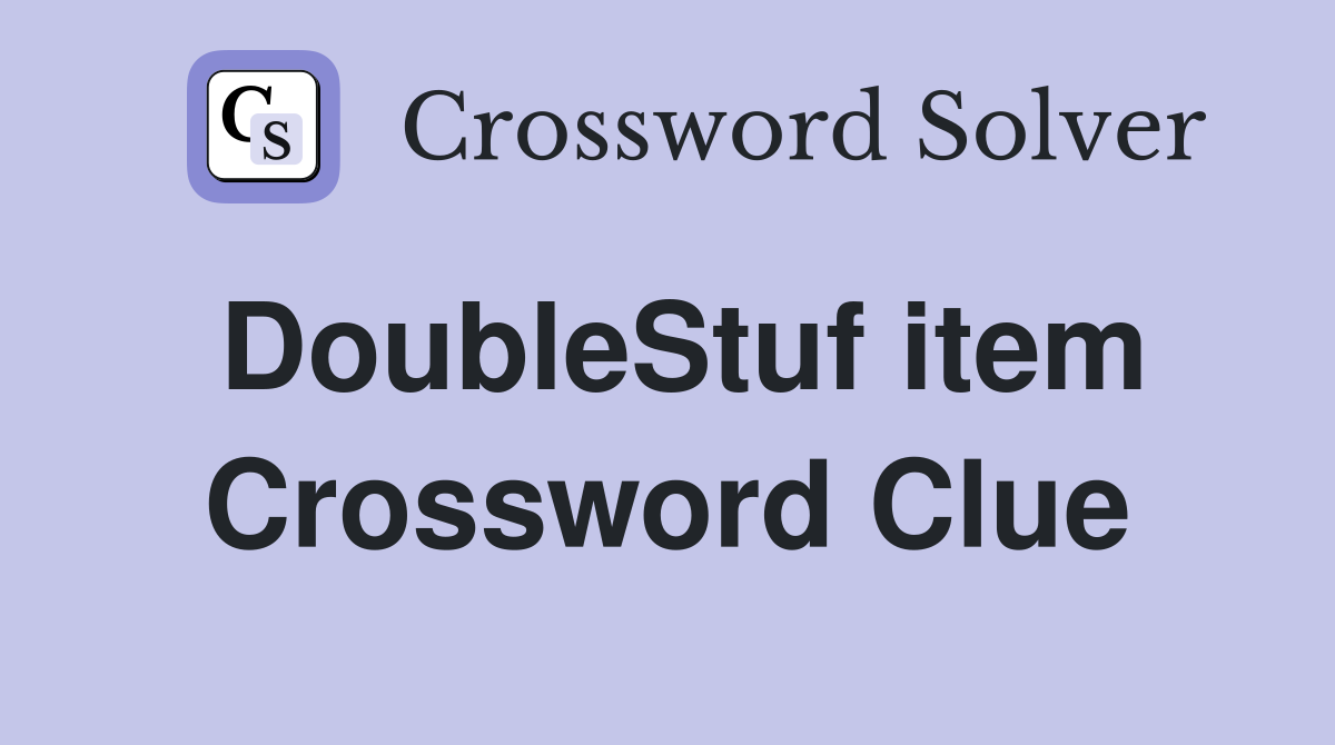 DoubleStuf item Crossword Clue