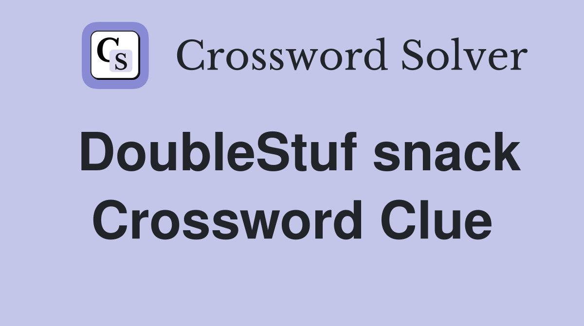 DoubleStuf snack Crossword Clue