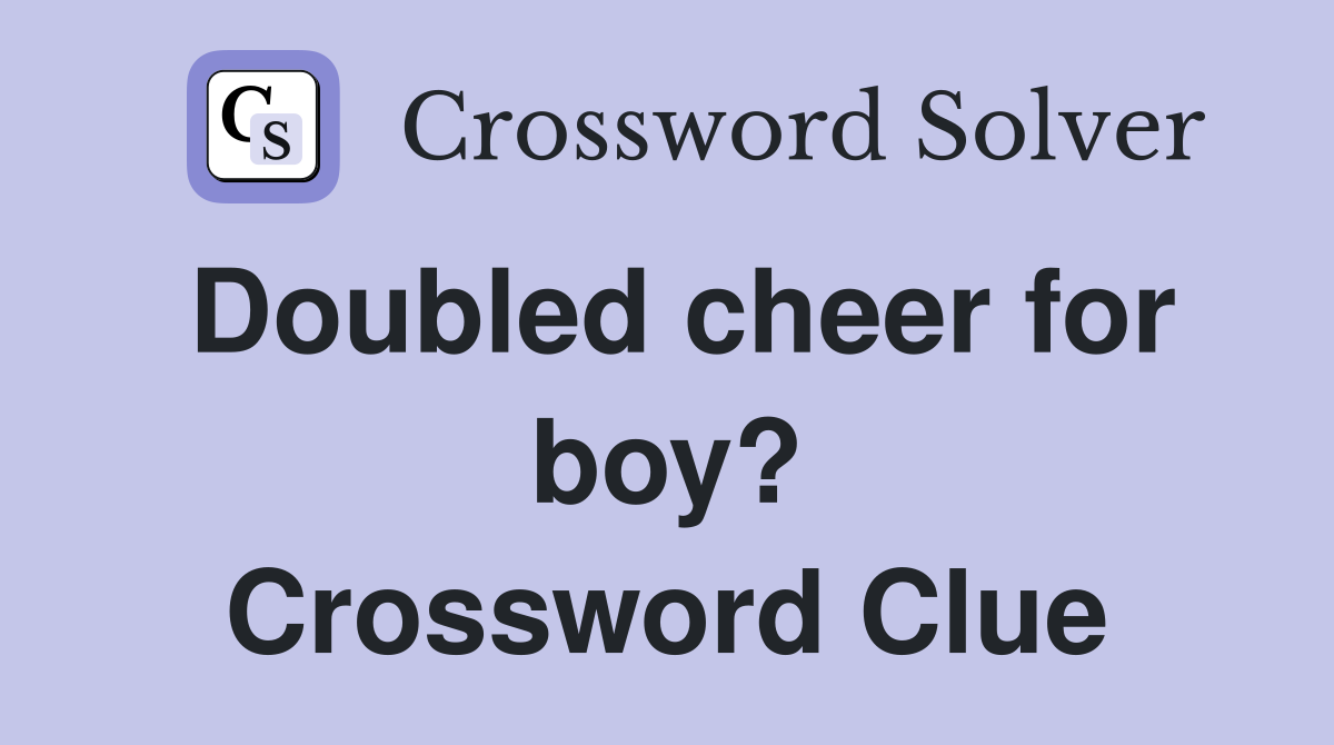 Doubled cheer for boy? Crossword Clue