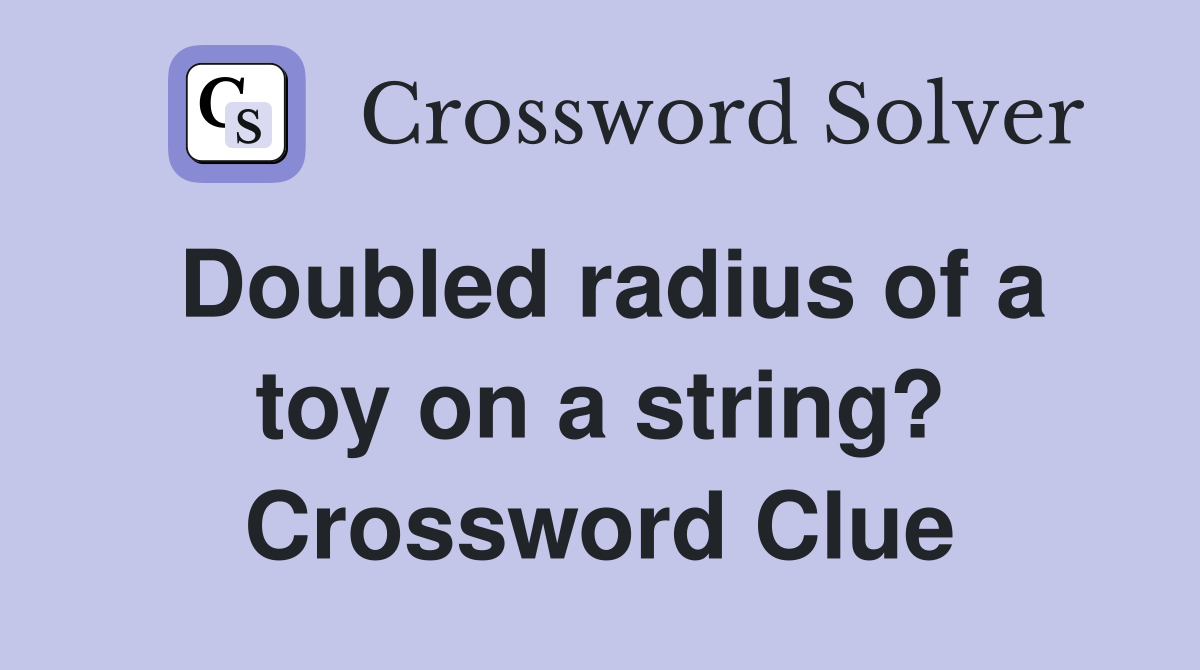 Doubled radius of a toy on a string? Crossword Clue