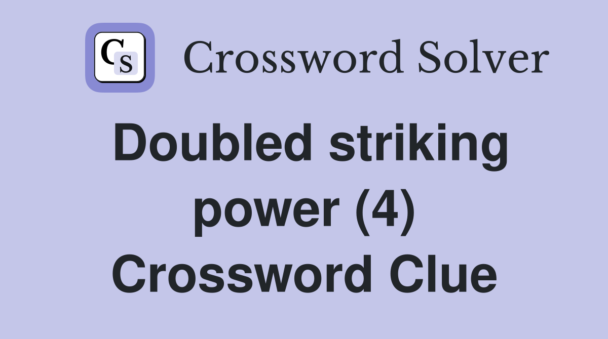 Doubled striking power (4) Crossword Clue