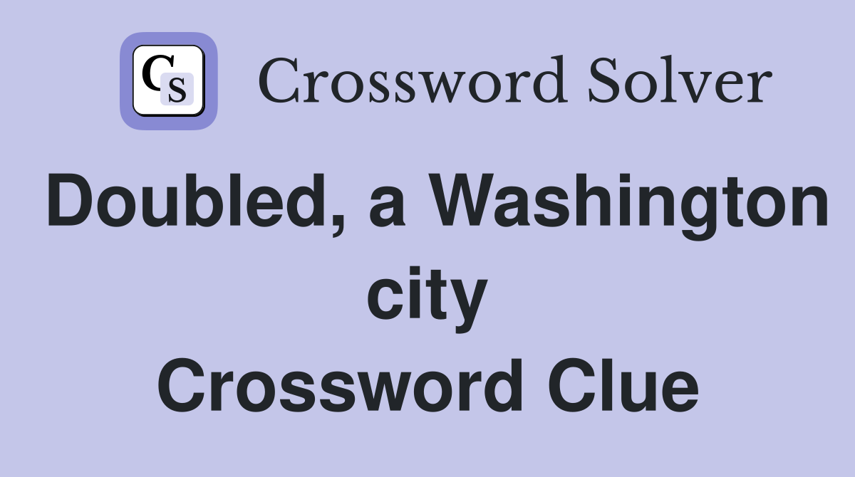Doubled, a Washington city Crossword Clue