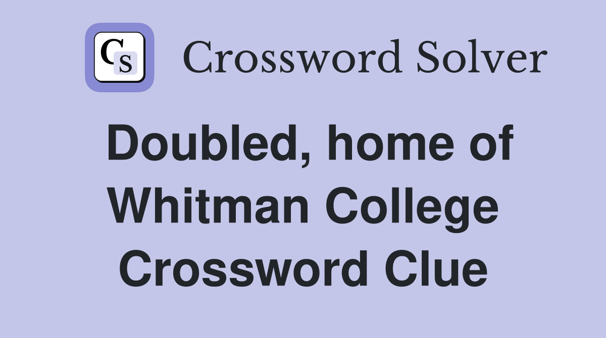 Doubled, home of Whitman College Crossword Clue