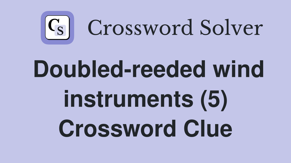 Doubled-reeded wind instruments (5) Crossword Clue